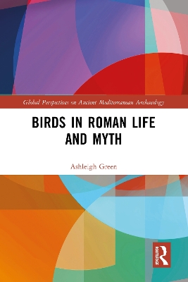 Birds in Roman Life and Myth by Ashleigh Green