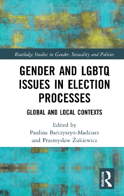 Gender and LGBTQ Issues in Election Processes: Global and Local Contexts book