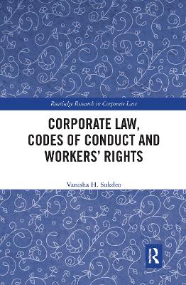 Corporate Law, Codes of Conduct and Workers’ Rights by Vanisha Sukdeo