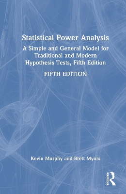 Statistical Power Analysis: A Simple and General Model for Traditional and Modern Hypothesis Tests, Fifth Edition by Brett Myors