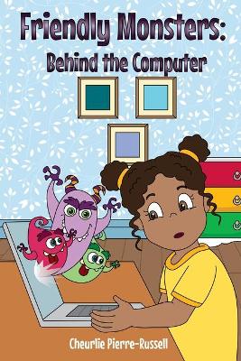 Friendly Monsters: Behind the Computer by Cheurlie Pierre-Russell