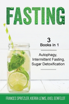 Fasting - 3 Books in 1 - Autophagy, Intermittent Fasting, Sugar Detoxification book