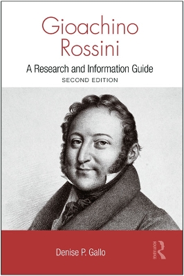 Gioachino Rossini: A Research and Information Guide by Denise Gallo