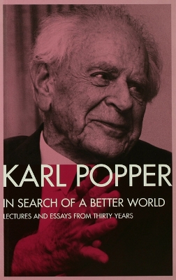 In Search of a Better World: Lectures and Essays from Thirty Years by Karl Popper