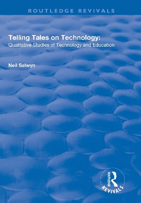 Telling Tales on Technology: Qualitative Studies of Technology and Education by Neil Selwyn