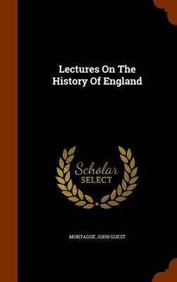 Lectures on the History of England by Montague John Guest