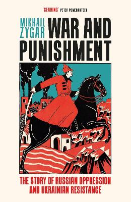 War and Punishment: The Story of Russian Oppression and Ukrainian Resistance by Mikhail Zygar