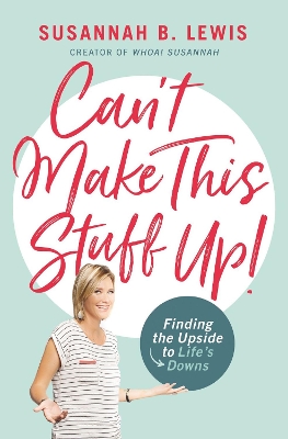 Can't Make This Stuff Up!: Finding the Upside to Life's Downs book