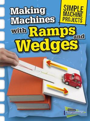 Making Machines with Ramps and Wedges by Chris Oxlade
