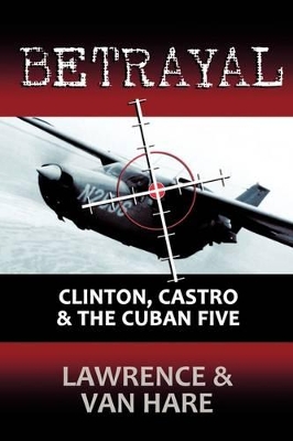 Betrayal: Clinton, Castro & The Cuban Five book