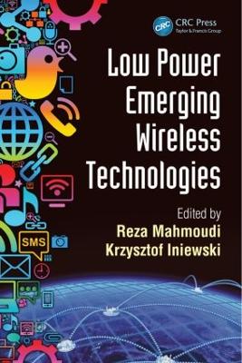 Low Power Emerging Wireless Technologies by Reza Mahmoudi