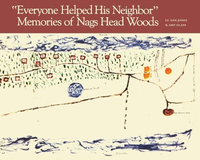 Everyone Helped His Neighbor: Memories of Nags Head Woods by Lu Ann Jones