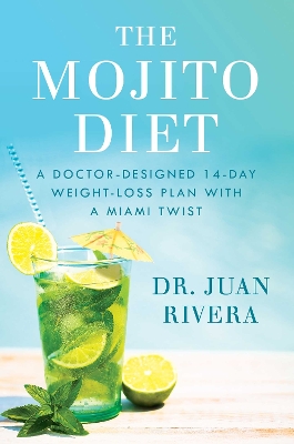 The Mojito Diet: A Doctor-Designed 14-Day Weight Loss Plan with a Miami Twist book