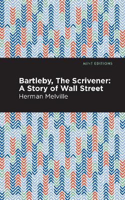 Bartleby, The Scrivener: A Story of Wall Street by Herman Melville