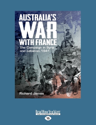 Australia's War with France: The Campaign in Syria and Lebanon, 1941 by Richard James