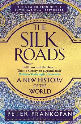 The Silk Roads: A New History of the World by Professor Peter Frankopan