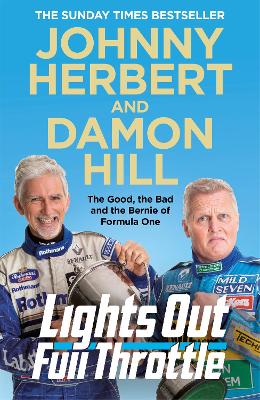 Lights Out, Full Throttle: The Good the Bad and the Bernie of Formula One by Damon Hill