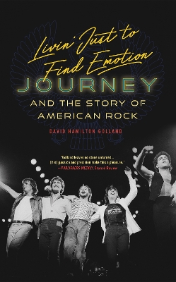 Livin' Just to Find Emotion: Journey and the Story of American Rock book