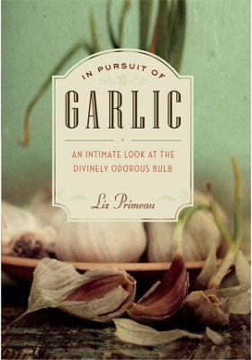 In Pursuit of Garlic by Liz Primeau