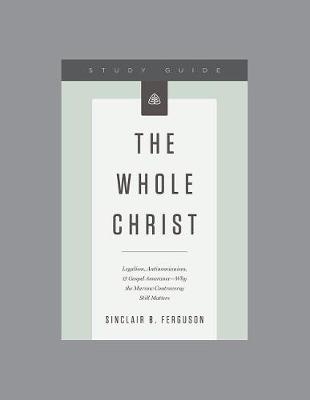 The Whole Christ by Sinclair B. Ferguson