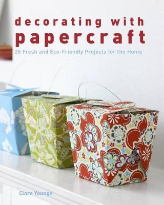 Decorating with Papercraft: 25 Fresh and Eco-Friendly Projects for the Home book