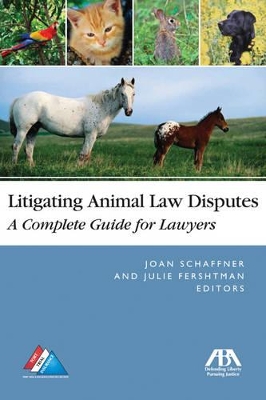 Litigating Animal Law Disputes: The Complete Guide for Lawyers book