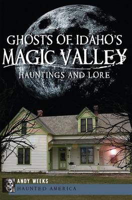 Ghosts of Idaho's Magic Valley book