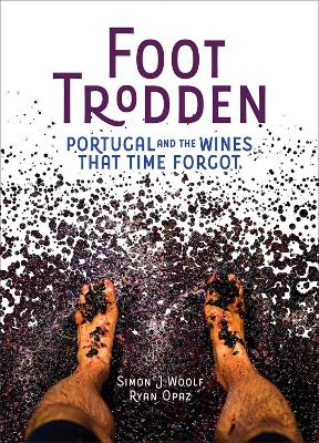 Foot Trodden: Portugal and the Wines That Time Forgot book