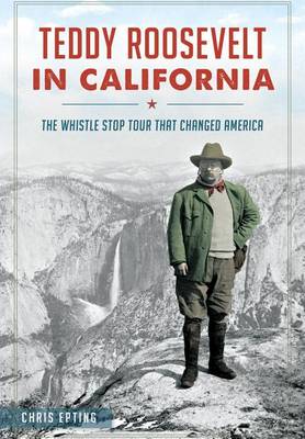 Teddy Roosevelt in California by Chris Epting
