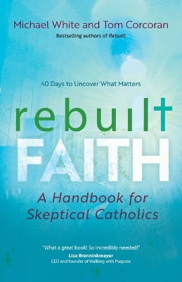 Rebuilt Faith: A Handbook for Skeptical Catholics book