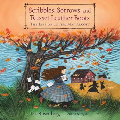 Scribbles, Sorrows, and Russet Leather Boots: The Life of Louisa May Alcott book