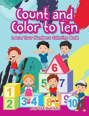 Count and color to Ten: Learn Your Numbers coloring book book