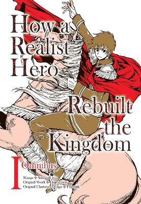 How a Realist Hero Rebuilt the Kingdom (Manga): Omnibus 1 book