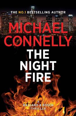 The Night Fire: A Ballard and Bosch Thriller by Michael Connelly