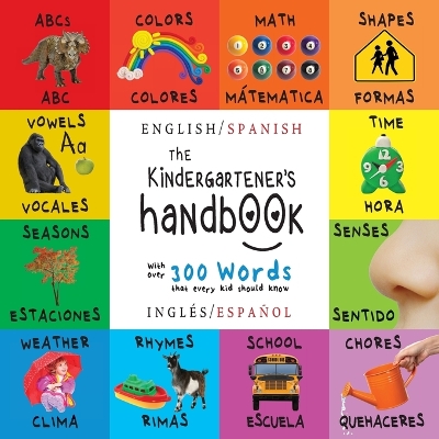 The Kindergartener's Handbook: Bilingual (English / Spanish) (Inglés / Español) ABC's, Vowels, Math, Shapes, Colors, Time, Senses, Rhymes, Science, and Chores, with 300 Words that every Kid should Know: Engage Early Readers: Children's Learning Books book