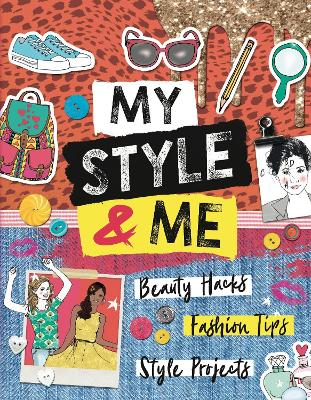 My Style & Me: Beauty Hacks, Fashion Tips, Style Projects book