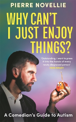 Why Can't I Just Enjoy Things?: A Comedian's Guide to Autism book