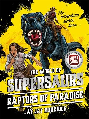 Supersaurs 1: Raptors of Paradise by Jay Jay Burridge