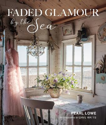 Faded Glamour by the Sea by Pearl Lowe