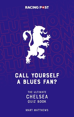 Call Yourself a Blues Fan?: The Ultimate Chelsea Quiz Book book
