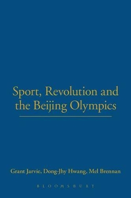 Sport, Revolution and the Beijing Olympics by Grant Jarvie