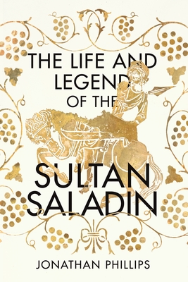 The Life and Legend of the Sultan Saladin book