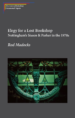 Elegy for a Lost Bookshop: Nottingham's Sisson & Parker in the 1970s book