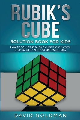 Rubik's Cube Solution Book For Kids: How to Solve the Rubik's Cube for Kids with Step-by-Step Instructions Made Easy book