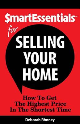 Smart Essentials for Selling Your Home: How to Get the Highest Price in the Shortest Time by Deborah Rhoney