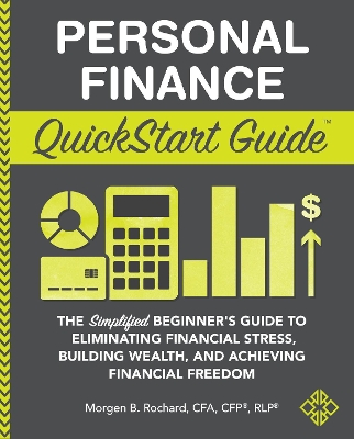 Personal Finance QuickStart Guide: The Simplified Beginner's Guide to Eliminating Financial Stress, Building Wealth, and Achieving Financial Freedom book