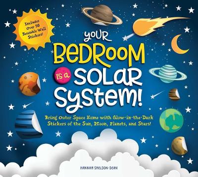 Your Bedroom is a Solar System!: Bring Outer Space Home with Reusable, Glow-in-the-Dark (BPA-free!) Stickers of the Sun, Moon, Planets, and Stars! book