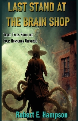 Last Stand at the Brain Shop: Three Tales from the Four Horesmen Universe book