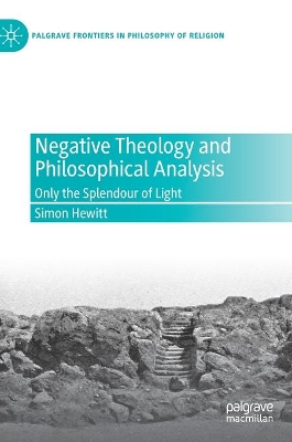 Negative Theology and Philosophical Analysis: Only the Splendour of Light by Simon Hewitt