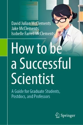 How to be a Successful Scientist: A Guide for Graduate Students, Postdocs, and Professors book
